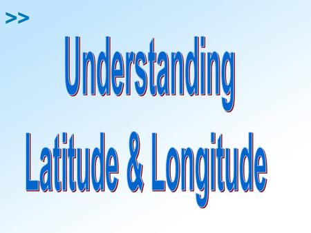 Understanding Latitude & Longitude.