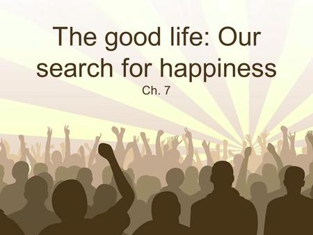 Free Powerpoint Templates Page 1 Free Powerpoint Templates The good life: Our search for happiness Ch. 7.