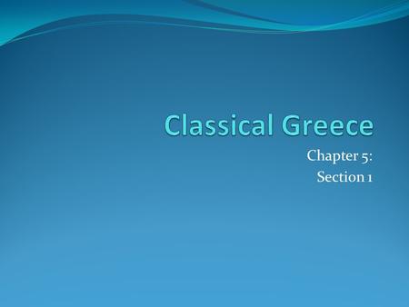 Chapter 5: Section 1. Do Now: Find a partner and discuss HW answers Obj: Identify the ways geography and climate shaped Greek life Explain the rise and.