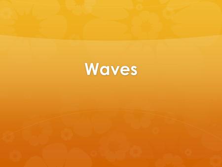 Waves. DO NOW MONDAY  Tell the type of heat transfer happening at each letter. A  B  C.