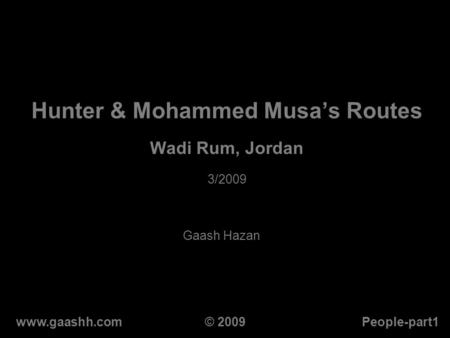 Hunter & Mohammed Musa’s Routes Wadi Rum, Jordan 3/2009 Gaash Hazan www.gaashh.comPeople-part1© 2009.