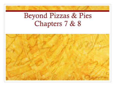 Beyond Pizzas & Pies Chapters 7 & 8. Reflections Please take a moment to reflect on your reading for chapters 7 and 8. Turn and talk to a partner about.