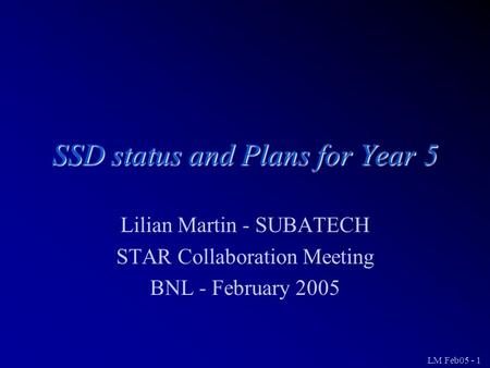 LM Feb05 - 1 SSD status and Plans for Year 5 Lilian Martin - SUBATECH STAR Collaboration Meeting BNL - February 2005.
