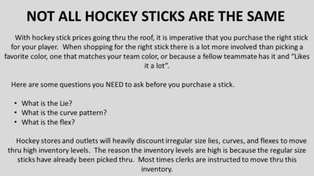 NOT ALL HOCKEY STICKS ARE THE SAME
