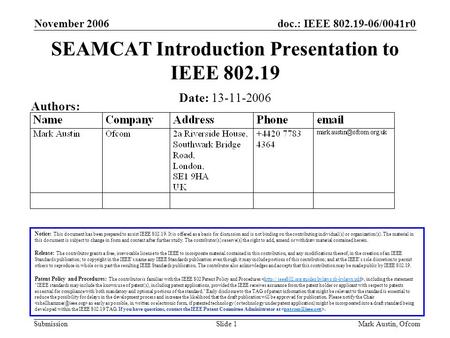 Doc.: IEEE 802.19-06/0041r0 Submission November 2006 Mark Austin, OfcomSlide 1 SEAMCAT Introduction Presentation to IEEE 802.19 Notice: This document has.