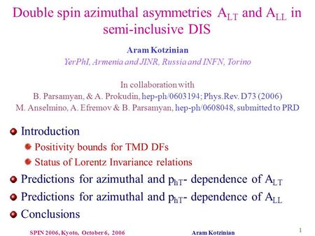 1 SPIN 2006, Kyoto, October 6, 2006 Aram Kotzinian Double spin azimuthal asymmetries A LT and A LL in semi-inclusive DIS Aram Kotzinian YerPhI, Armenia.