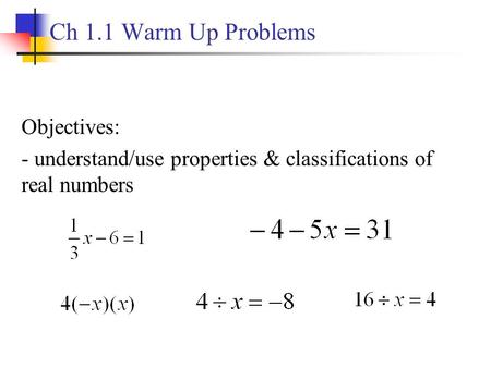 Ch 1.1 Warm Up Problems Objectives: - understand/use properties & classifications of real numbers.