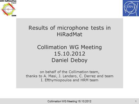 Results of microphone tests in HiRadMat Collimation WG Meeting 15.10.2012 Daniel Deboy on behalf of the Collimation team, thanks to A. Masi, J. Lendaro,
