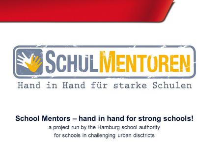 School Mentors – hand in hand for strong schools! a project run by the Hamburg school authority for schools in challenging urban disctricts.