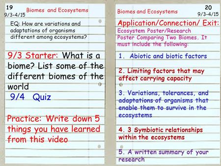19 20 9/3-4/15 Biomes and Ecosystems 9/3-4/15 9/3 Starter: What is a biome? List some of the different biomes of the world 9/4 Quiz Practice: Write down.