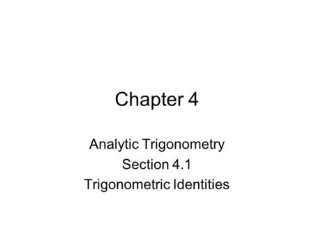 Analytic Trigonometry Section 4.1 Trigonometric Identities