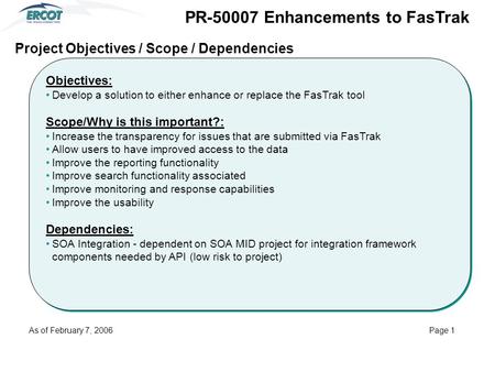 Objectives: Develop a solution to either enhance or replace the FasTrak tool Scope/Why is this important?: Increase the transparency for issues that are.