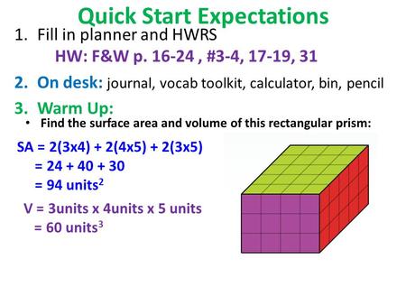 Quick Start Expectations 1.Fill in planner and HWRS HW: F&W p. 16-24, #3-4, 17-19, 31 2.On desk: journal, vocab toolkit, calculator, bin, pencil 3.Warm.
