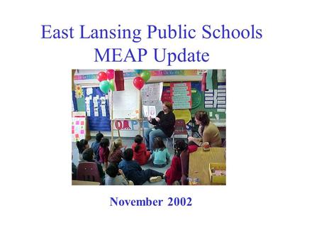 East Lansing Public Schools MEAP Update November 2002.