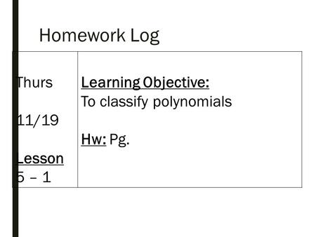 Homework Log Thurs 11/19 Lesson 5 – 1 Learning Objective:
