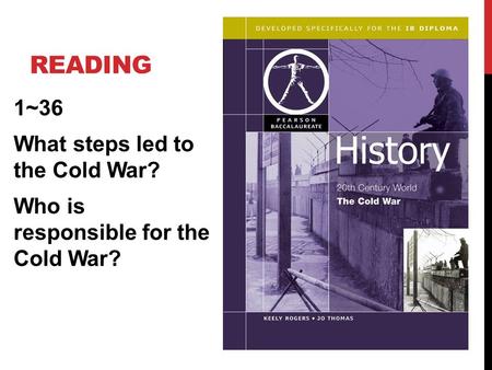 READING 1~36 What steps led to the Cold War? Who is responsible for the Cold War?