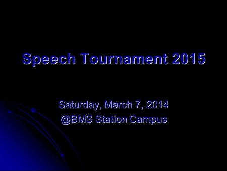 Speech Tournament 2015 Saturday, March 7, Station Campus.