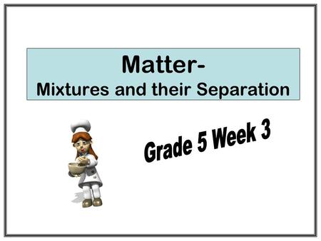 Matter- Mixtures and their Separation