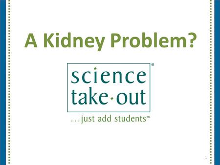 A Kidney Problem? 1. Please complete the “Participant Card” 2.