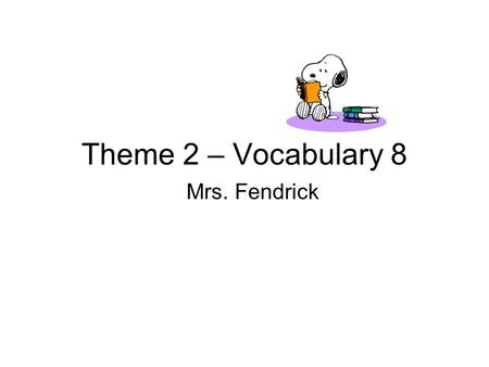 Theme 2 – Vocabulary 8 Mrs. Fendrick. Cornell Notes Use only blue or black ink or regular pencil. Name (first and last) Date Reading Period # Fold left.