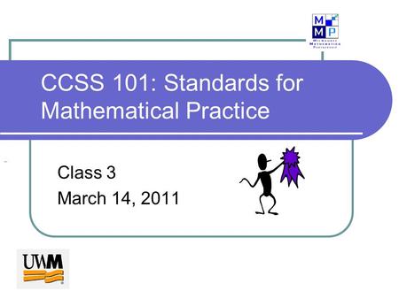 CCSS 101: Standards for Mathematical Practice Class 3 March 14, 2011.