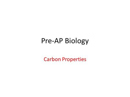 Pre-AP Biology Carbon Properties. Carbon What is the atomic number ? What is the mass number?