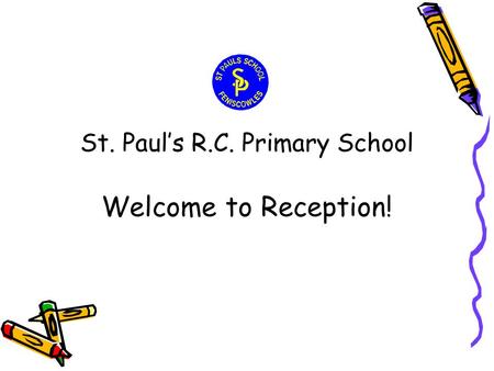 St. Paul’s R.C. Primary School Welcome to Reception!