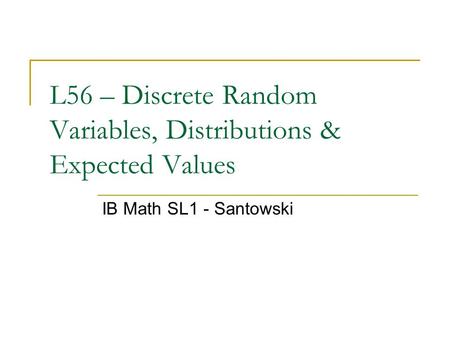 L56 – Discrete Random Variables, Distributions & Expected Values