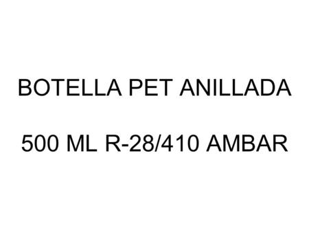 BOTELLA PET ANILLADA 500 ML R-28/410 AMBAR