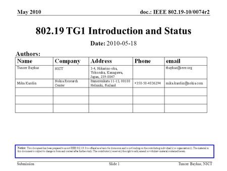 Doc.: IEEE 802.19-10/0074r2 Submission May 2010 Tuncer Baykas, NICTSlide 1 802.19 TG1 Introduction and Status Notice: This document has been prepared to.