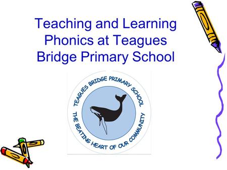 Teaching and Learning Phonics at Teagues Bridge Primary School.