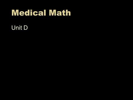 Medical Math Unit D.