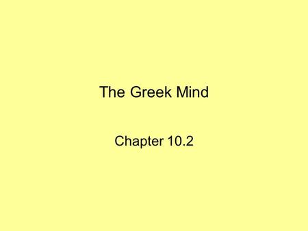The Greek Mind Chapter 10.2. Greek Thinkers 500 B.C. to 350 B.C was known as the Golden Age of Greece. Art, architecture, literature, and philosophy thrived.