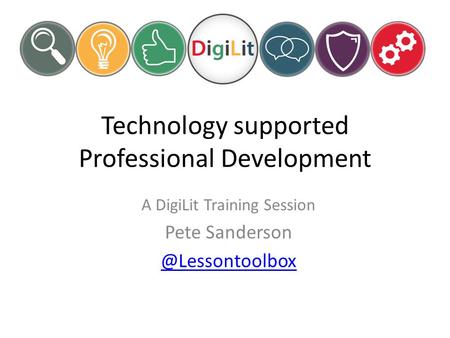 Technology supported Professional Development A DigiLit Training Session Pete