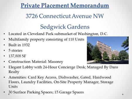 Private Placement Memorandum 3726 Connecticut Avenue NW Sedgwick Gardens Located in Cleveland Park submarket of Washington, D.C. Multifamily property consisting.