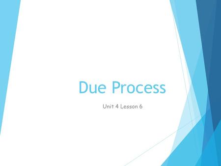 Unit 4 Lesson 6: Due Process