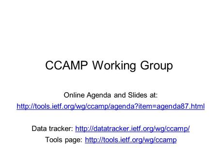 CCAMP Working Group Online Agenda and Slides at:  Data tracker: