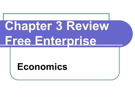 Chapter 3 Review Free Enterprise Economics. 1 In a free enterprise economy, how is the following question answered. What goods will be produced? Producers.