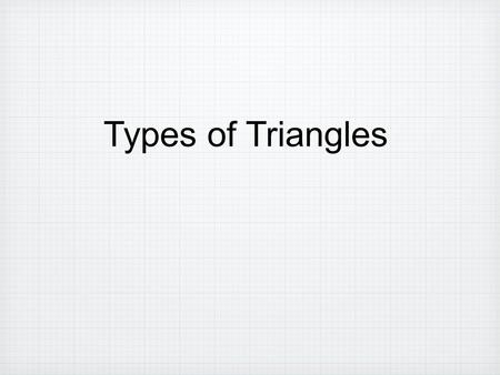 Types of Triangles. Equilateral Triangle All sides are the same length and all the angles are the same length.