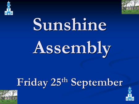 Sunshine Assembly Friday 25 th September. Mr. McKee For always working hard and already making good progress in all areas.…