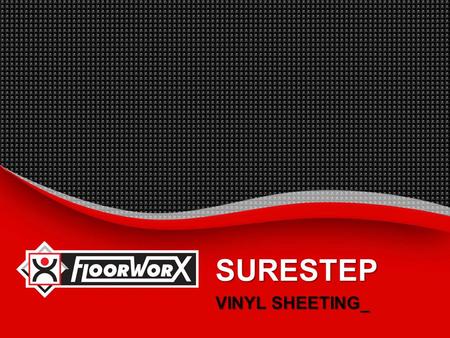 SURESTEP VINYL SHEETING_.  INTRODUCTION_  BENEFITS_  RANGES  SUGGESTED SPECIFICATION_  INSTALLATION INSTRUCTIONS_  MAINTENANCE PROCEDURES_  TECHNICAL.