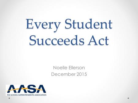 Every Student Succeeds Act Noelle Ellerson December 2015.