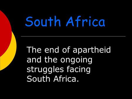 South Africa The end of apartheid and the ongoing struggles facing South Africa.