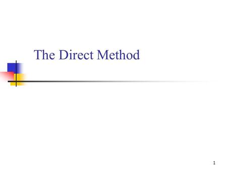The Direct Method 1. Background It became popular since the Grammar Translation Method was not very effective in preparing students to use the target.