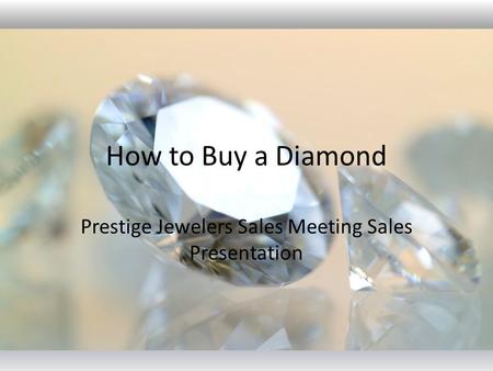 How to Buy a Diamond Prestige Jewelers Sales Meeting Sales Presentation.