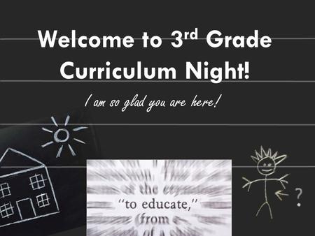 Welcome to 3 rd Grade Curriculum Night! I am so glad you are here!