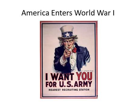 America Enters World War I. What does a country need to have when going to war?