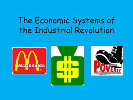 The Economic Systems of the Industrial Revolution.