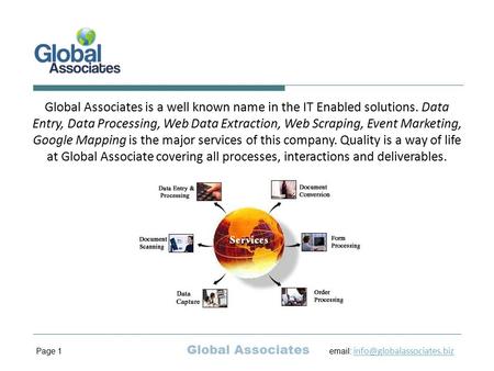 Global Associates is a well known name in the IT Enabled solutions. Data Entry, Data Processing, Web Data Extraction, Web Scraping, Event Marketing, Google.