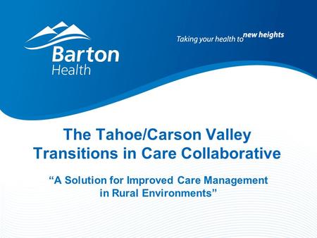The Tahoe/Carson Valley Transitions in Care Collaborative “A Solution for Improved Care Management in Rural Environments”